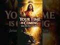Your Time is Coming ❤️ #usa #jesuschrist #jesus #jesuslovesyou #jesus #shorts #short #facts
