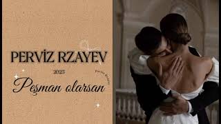 Perviz Rzayev - Peşman Olarsan
