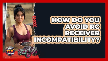 How Do You Avoid RC Receiver Incompatibility? - RC Toy Central