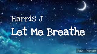 Harris J - Let Me Breathe (Lirik dan Terjemahan)