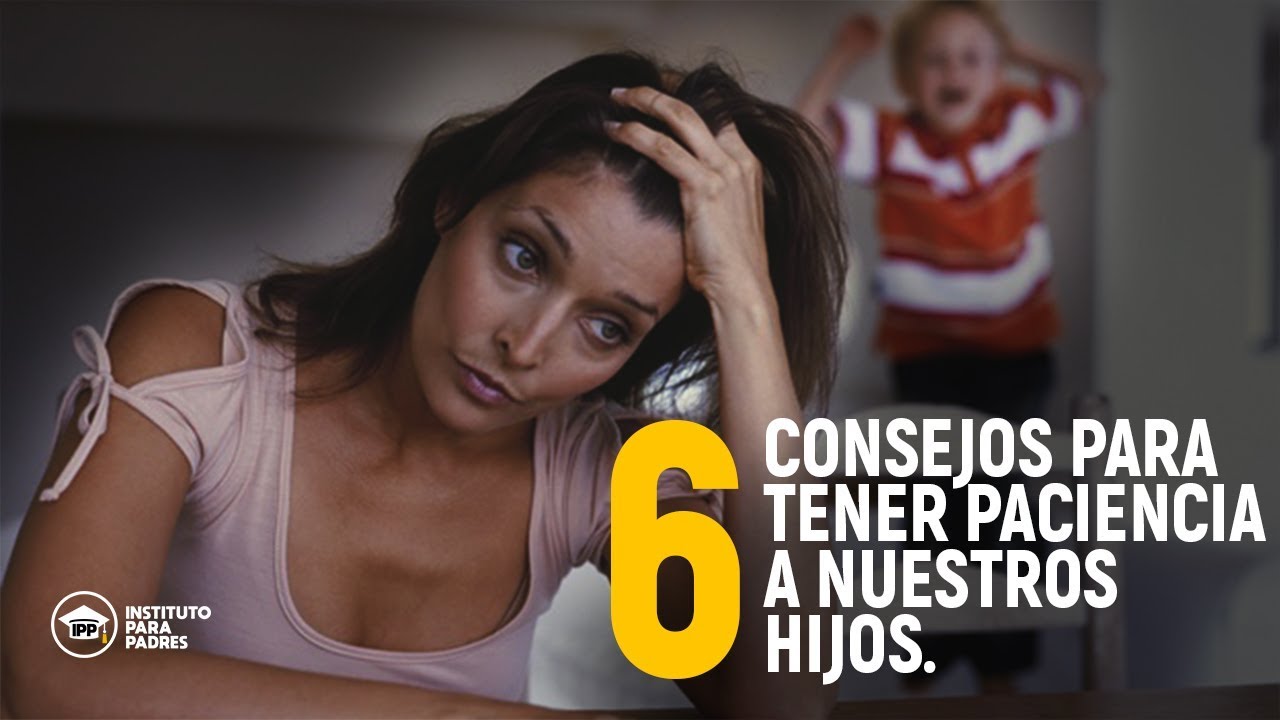 Cómo tener mas paciencia con los hijos | 6 Consejos Súper Efectivos