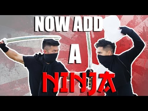 NOW ADD A NINJA!