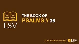 Psalm 36 LSV // Human Reader // The transgression of the wicked || Is affirming within my heart