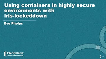 Using Containers in Highly Secure Environments with IRIS Lockdown