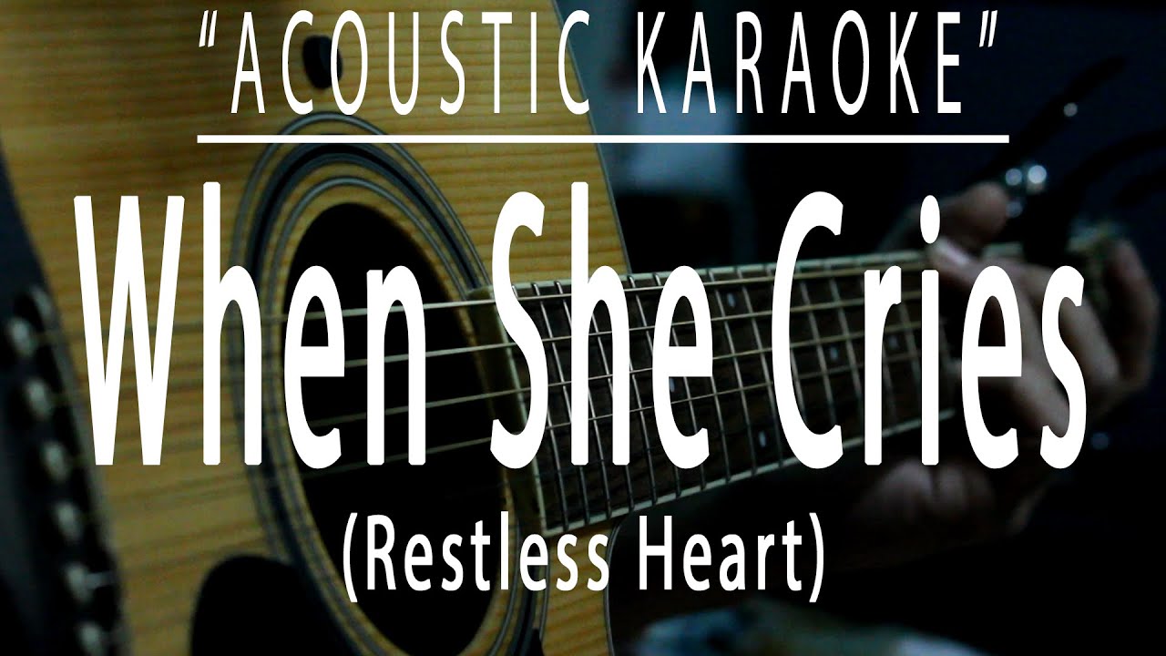 When she cries - Restless Heart (Acoustic karaoke) - YouTube