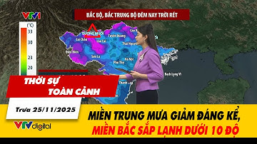 Thời sự toàn cảnh trưa 25/11: Miền Trung mưa giảm đáng kể, miền Bắc sắp lạnh dưới 10 độ | VTV24