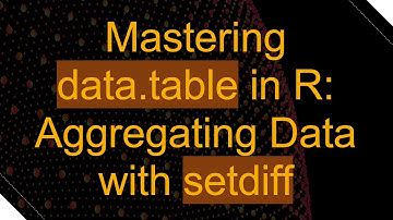 Mastering data.table in R: Aggregating Data with setdiff