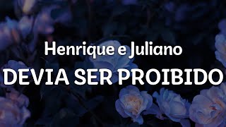 Henrique e Juliano - DEVIA SER PROIBIDO (Letra/Lyrics) |  