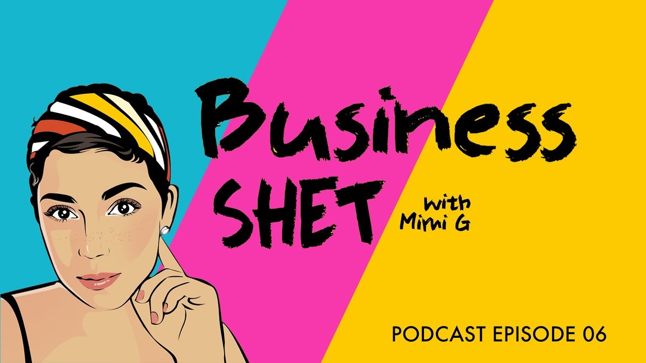 BUSINESS S.H.E.T. with Mimi G PODCAST EP. 06 YouTube