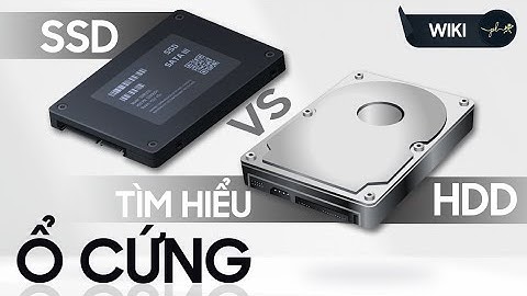 Ổ cứng là gì? Nhu cầu nào nên chọn SSD và HDD