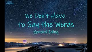 [ We Don't Have to Say the Words ~ Gerard Joling | lyrics ]