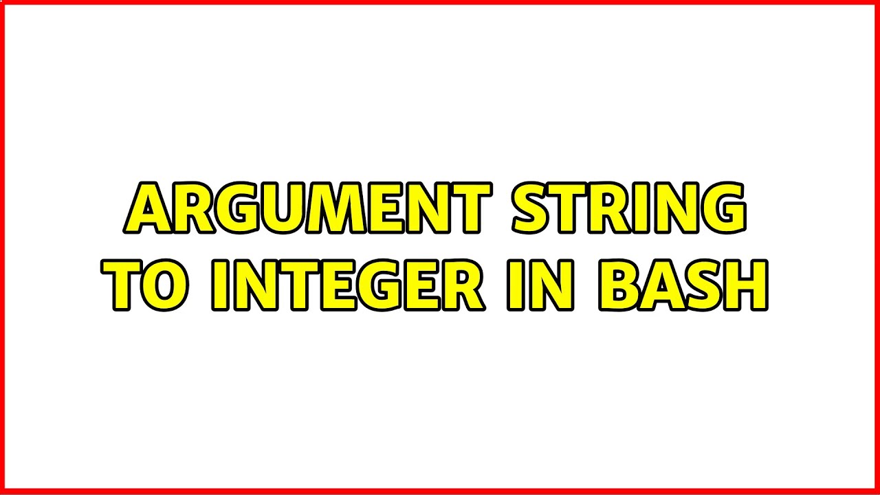 Unix & Linux: Argument string to integer in bash (4 Solutions!!) - YouTube Unix & Linux: Argument String To Integer In Bash (4 Solutions!!) - Youtube