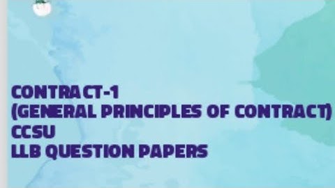 CCSU LLB QUESTION PAPERS CONTRACT-1(GENERAL PRINCIPLES OF CONTRACT) SEMESTER-1st