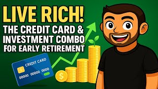 Live Rich! The Credit Card &amp; Investment Combo for Early Retirement