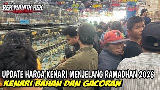 UPDATE HARGA KENARI MENJELANG RAMADHAN 2026 !!! KENARI BAHAN DAN GACORAN