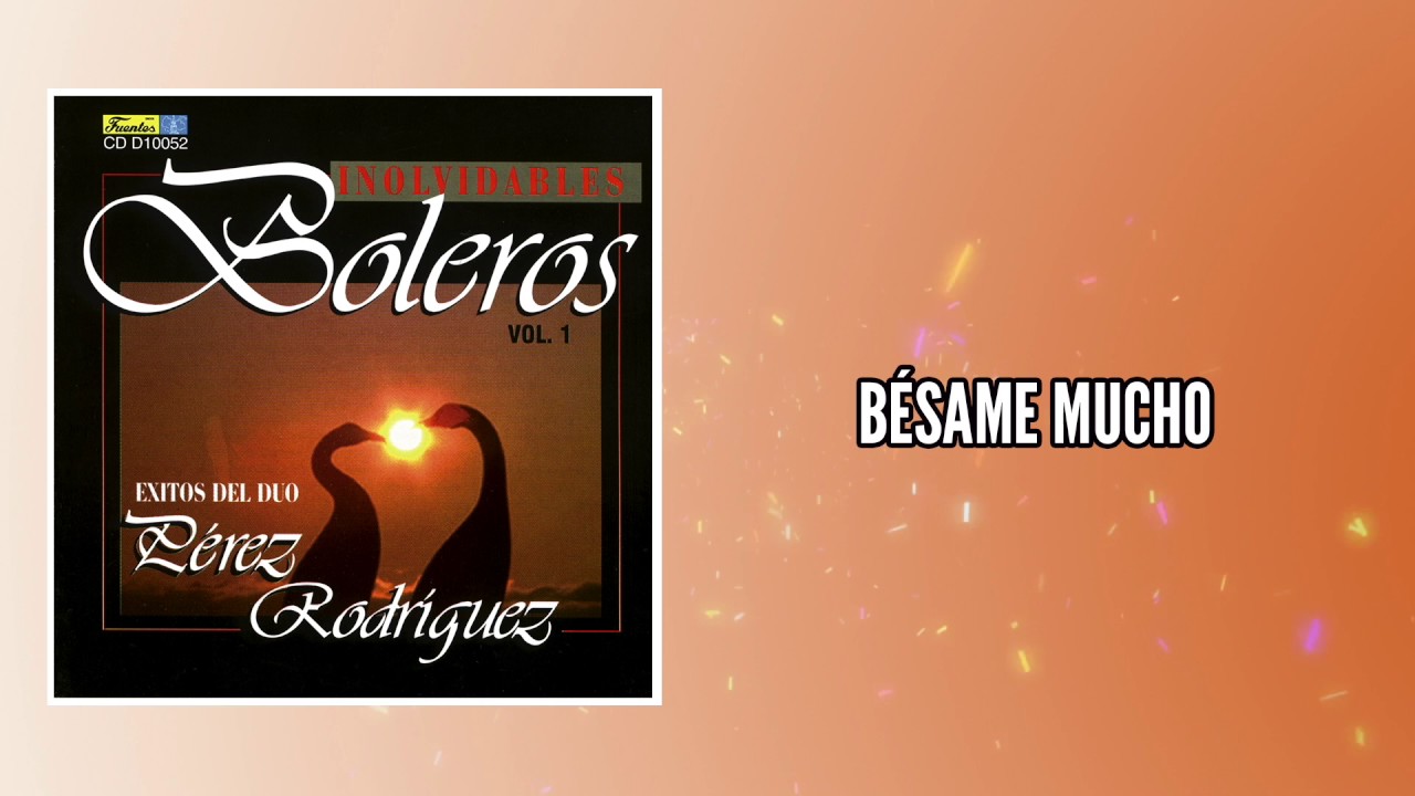 Watch Bésame mucho - Duo Pérez Rodríguez / Discos Fuentes on YouTube Watch Bésame mucho - Duo Pérez Rodríguez / Discos Fuentes on YouTube