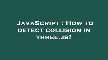 JavaScript : How to detect collision in three.js?