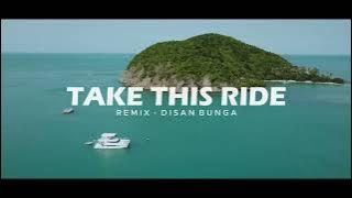DJ SLOW REMIX - TAKE THIS RIDE REMIX [ DISAN BUNGA ] 2024