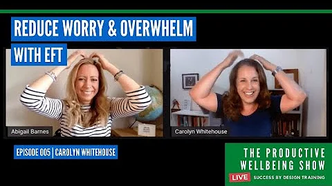 Reduce Worry & Overwhelm with EFT x Carolyn Whiteh...