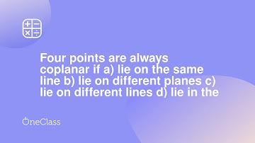 Four points are always coplanar if a) lie on the same line b) lie on different planes c) lie on diff