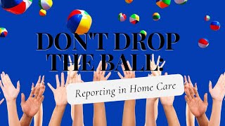 Don't Drop the Ball: Reporting in Home Care