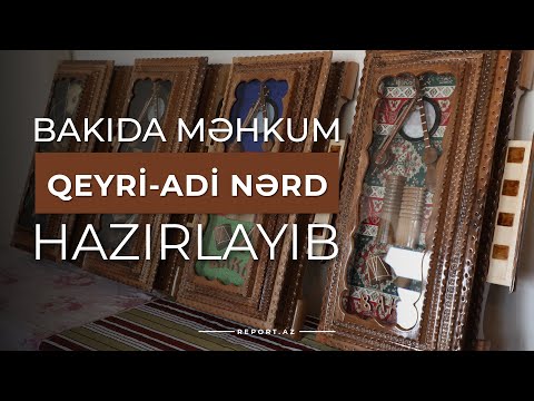 Bakı həbsxanasında məhkum qeyri-adi nərd hazırlayıb