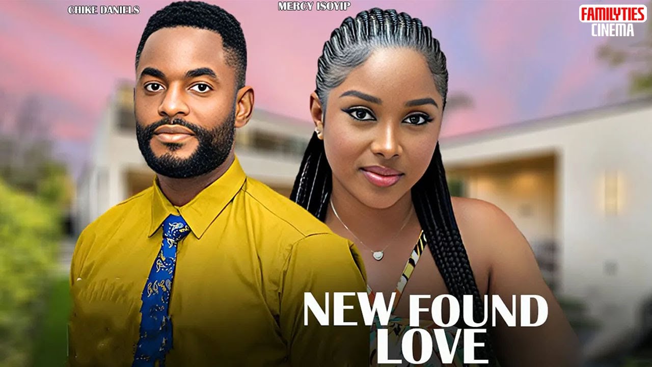 NEW FOUND LOVE - CHIKE DANIELS, MERCY ISOYIP - Nigerian Movie