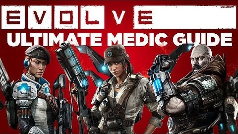 Ultimate Medic Guide - Evolve