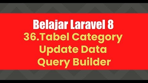 Belajar Laravel 8 | 36.Tabel Category - Update Data - Query Builder