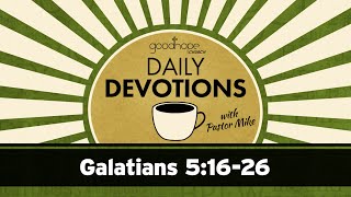 Galatians 5:16-26 // Daily Devotions with Pastor Mike