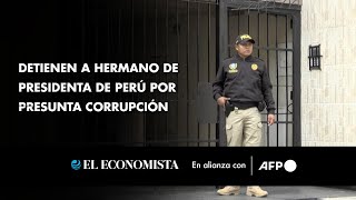 Detienen a hermano de presidenta de Perú por presunta corrupción
