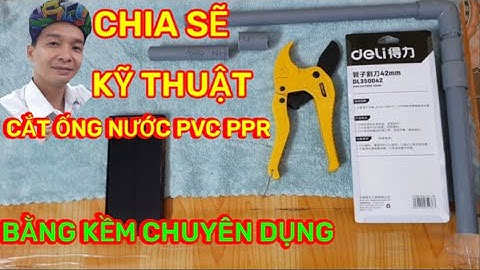Hướng Dẫn Cách Sử Dụng Kềm Cắt Ống Nước PVC PPR | MR VANG Video13 #mrvang