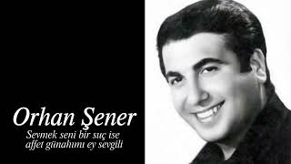 Orhan Şener ~ Sevmek Seni Bir Suç Ise Affet Günahımı Ey Sevgili