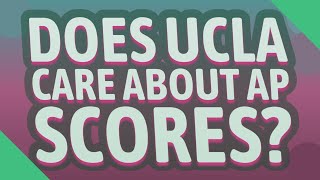 Does UCLA care about AP scores