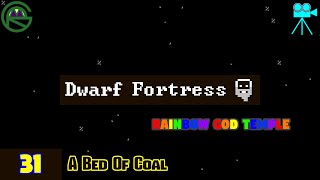 Dwarf Fortress -- Episode 31: A Bed Of Coal -- Rainbow God Temple