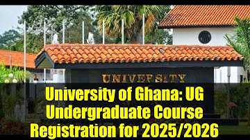 University of Ghana: UG Undergraduate Course Registration for 2025/2026
