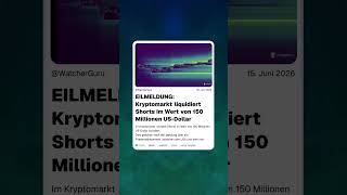 EILMELDUNG: Kryptomarkt liquidiert Shorts im Wert von 150 Millionen US-Dollar