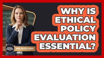 Why Is Ethical Policy Evaluation Essential?