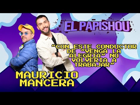 Mauricio Mancera |“CON ESTE CONDUCTOR DE VENGA LA ALEGRIA NO VOLVERIA A TRABAJAR" EL PAPISHOU T1-E15