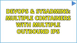 Celebrity DevOps & SysAdmins: Multiple containers with multiple outbound IPs Net Worth