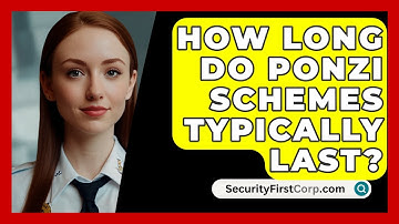 How Long Do Ponzi Schemes Typically Last? - SecurityFirstCorp.com