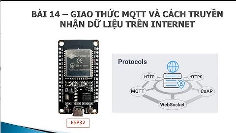 [ESP32] BÀI 14 : GIAO THỨC MQTT VÀ CÁCH TRUYỀN NHẬN DỮ LIỆU TRÊN INTERNET