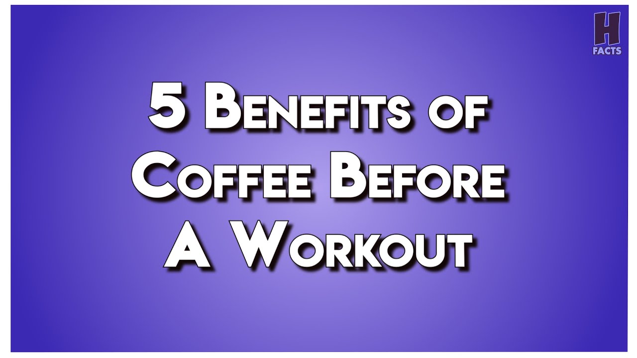5 Benefits of Coffee Before a Workout Coffee Benefits YouTube