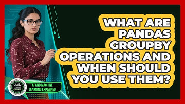 What Are Pandas Groupby Operations And When Should You Use Them? - AI and Machine Learning Explained