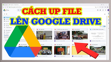 Cách tải File lên Google Drive để chia sẻ cho người khác