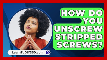 How Do You Unscrew Stripped Screws? - LearnToDIY360.com