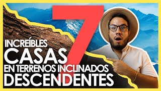 7 INCREÍBLES CASAS EN TERRENOS INCLINADOS DESCENDENTES I EN DESNIVEL, INCLINADAS, ESCALONADAS