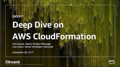 AWS re:Invent 2017: Deep Dive on AWS CloudFormation (DEV317)