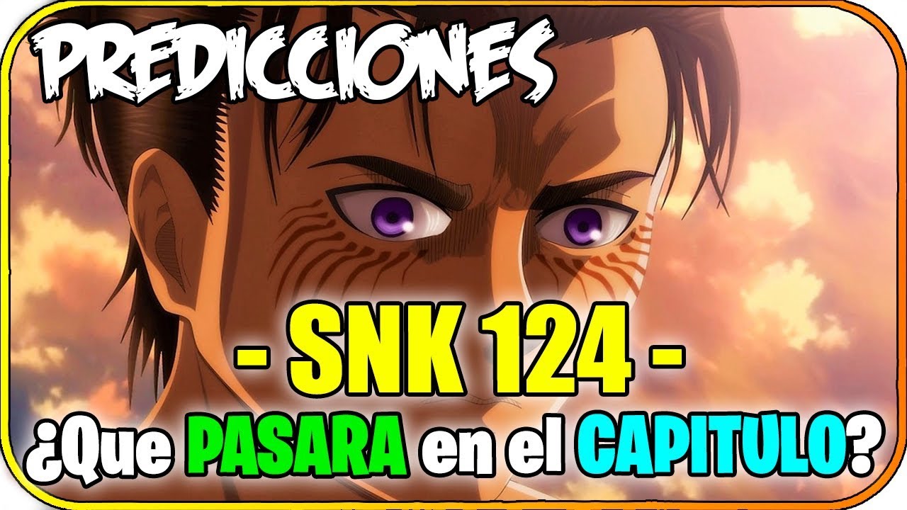 SNK 124 ¿Que PASARA en el CAPITULO? | Predicciones del MANGA (Desci
