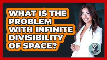 What Is The Problem With Infinite Divisibility Of Space? - Philosophy Beyond